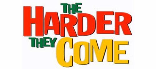 The harder they come